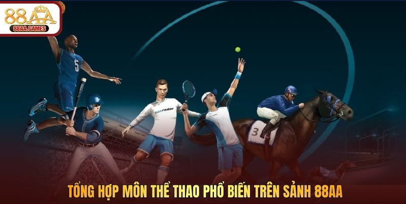 Tổng hợp môn thể thao phổ biến trên sảnh 88AA