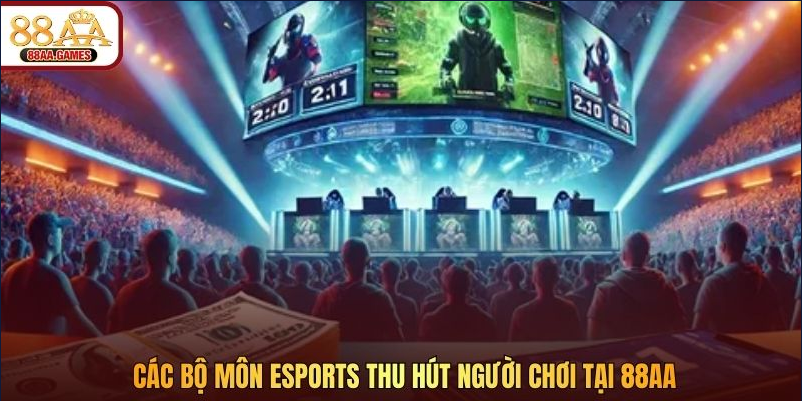 Các bộ môn Esports thu hút người chơi tại 88AA